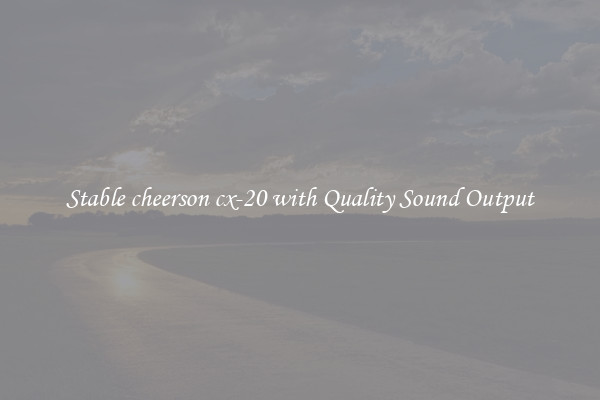 Stable cheerson cx-20 with Quality Sound Output