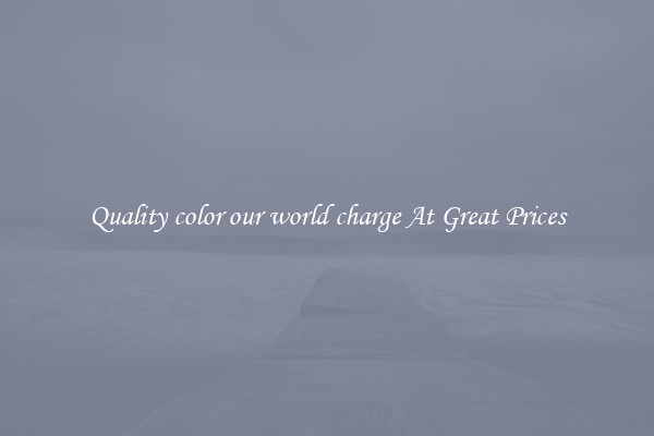 Quality color our world charge At Great Prices