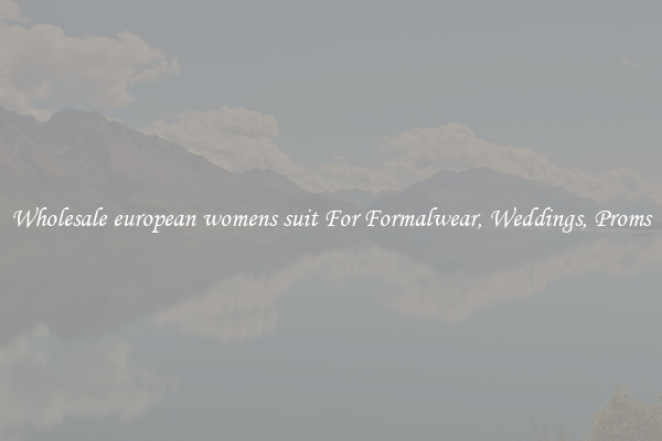 Wholesale european womens suit For Formalwear, Weddings, Proms
