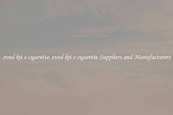 evod kit e cigarette, evod kit e cigarette Suppliers and Manufacturers