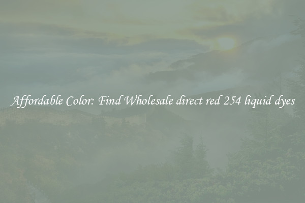 Affordable Color: Find Wholesale direct red 254 liquid dyes