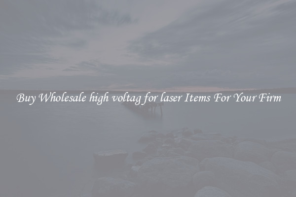 Buy Wholesale high voltag for laser Items For Your Firm