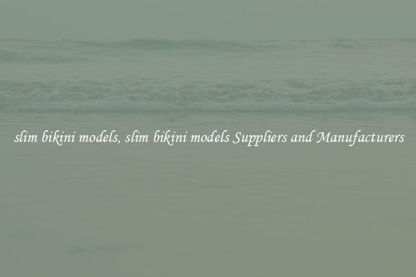 slim bikini models, slim bikini models Suppliers and Manufacturers