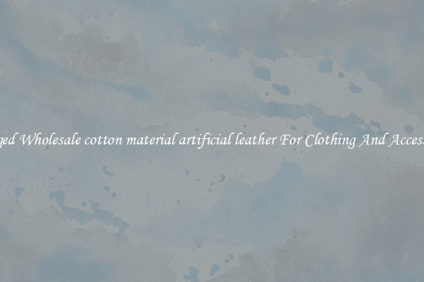 Rugged Wholesale cotton material artificial leather For Clothing And Accessories