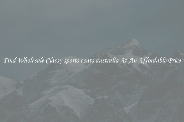 Find Wholesale Classy sports coats australia At An Affordable Price