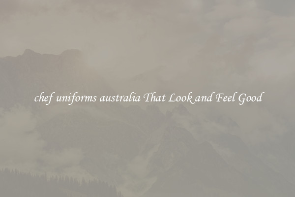 chef uniforms australia That Look and Feel Good