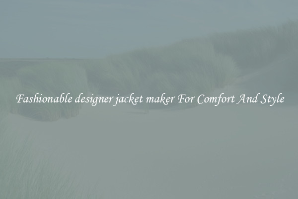 Fashionable designer jacket maker For Comfort And Style