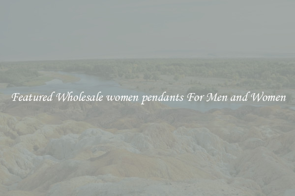 Featured Wholesale women pendants For Men and Women