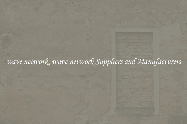 wave network, wave network Suppliers and Manufacturers