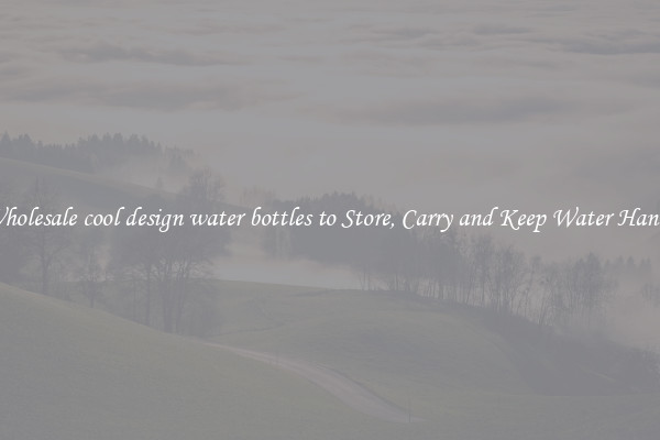 Wholesale cool design water bottles to Store, Carry and Keep Water Handy