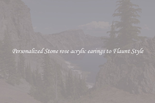 Personalized Stone rose acrylic earings to Flaunt Style