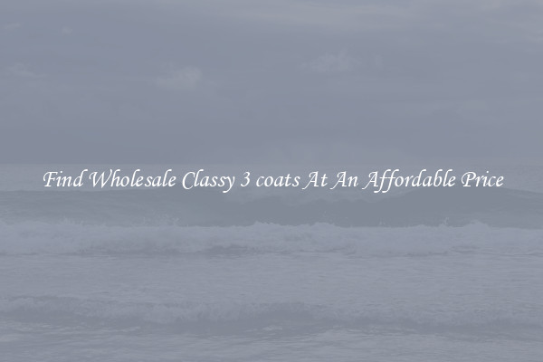 Find Wholesale Classy 3 coats At An Affordable Price