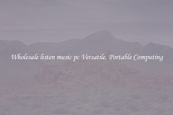 Wholesale listen music pc Versatile, Portable Computing