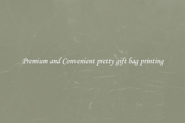 Premium and Convenient pretty gift bag printing