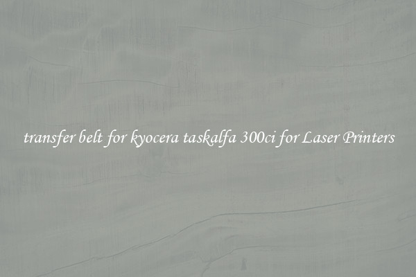 transfer belt for kyocera taskalfa 300ci for Laser Printers