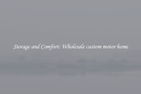 Storage and Comfort: Wholesale custom motor home