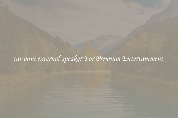 car mini external speaker For Premium Entertainment 