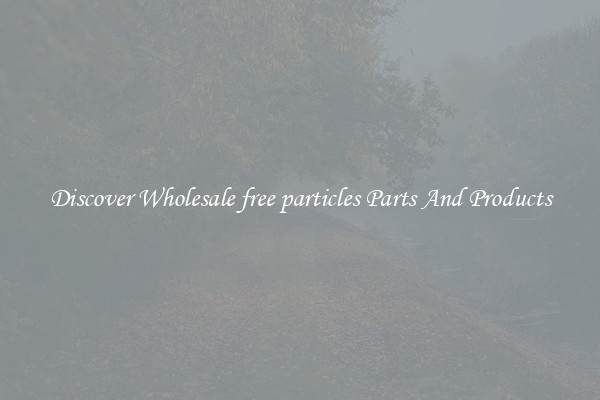 Discover Wholesale free particles Parts And Products