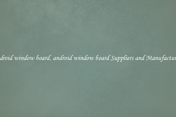 android window board, android window board Suppliers and Manufacturers