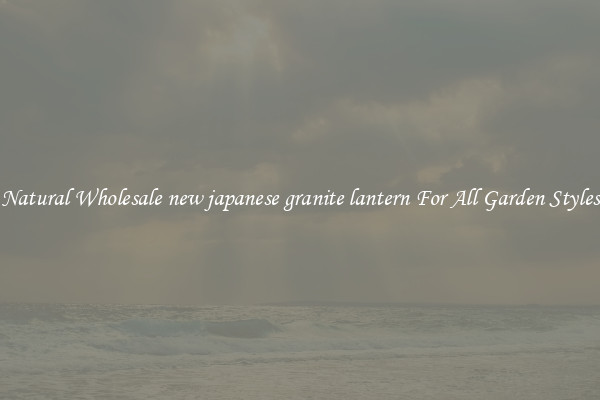 Natural Wholesale new japanese granite lantern For All Garden Styles