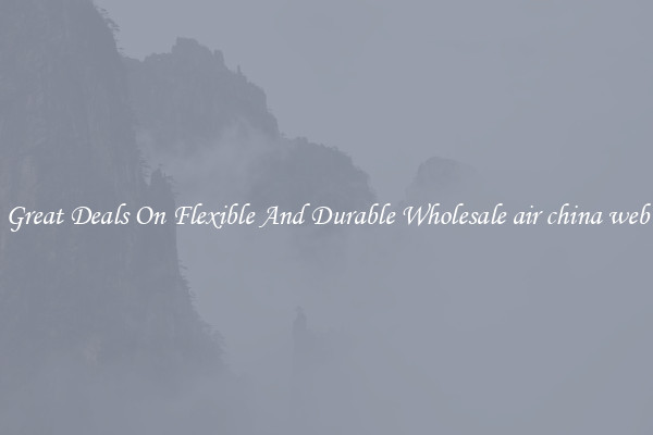 Great Deals On Flexible And Durable Wholesale air china web
