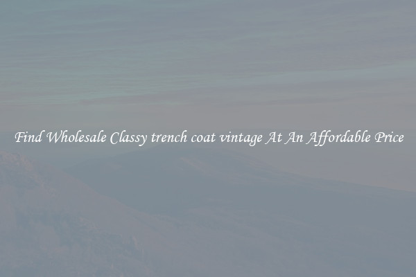 Find Wholesale Classy trench coat vintage At An Affordable Price