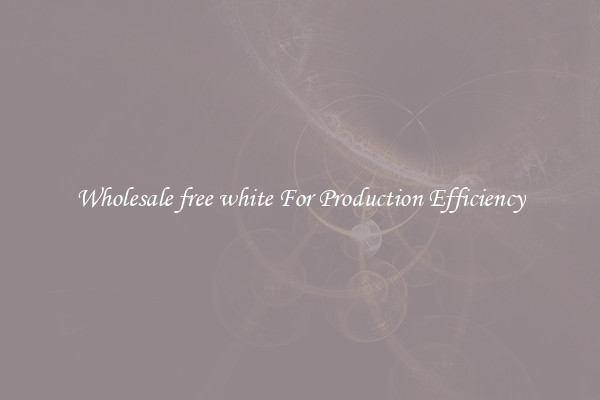 Wholesale free white For Production Efficiency