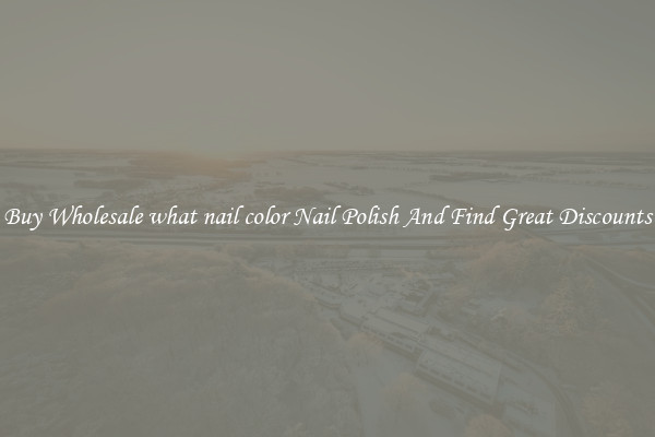 Buy Wholesale what nail color Nail Polish And Find Great Discounts