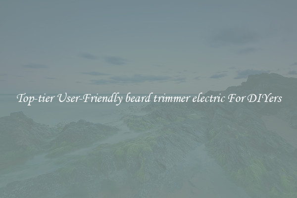 Top-tier User-Friendly beard trimmer electric For DIYers