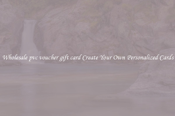 Wholesale pvc voucher gift card Create Your Own Personalized Cards