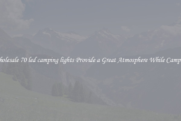 Wholesale 70 led camping lights Provide a Great Atmosphere While Camping