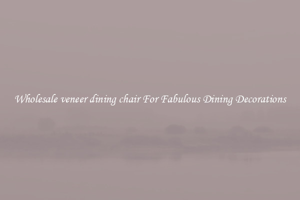 Wholesale veneer dining chair For Fabulous Dining Decorations