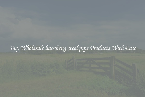 Buy Wholesale liaocheng steel pipe Products With Ease
