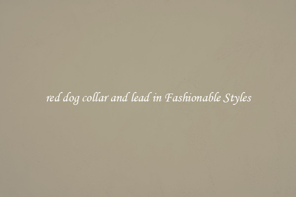 red dog collar and lead in Fashionable Styles