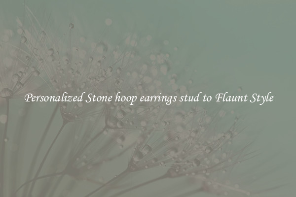 Personalized Stone hoop earrings stud to Flaunt Style