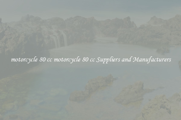 motorcycle 80 cc motorcycle 80 cc Suppliers and Manufacturers