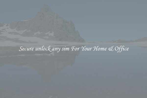Secure unlock any sim For Your Home & Office