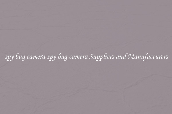 spy bug camera spy bug camera Suppliers and Manufacturers