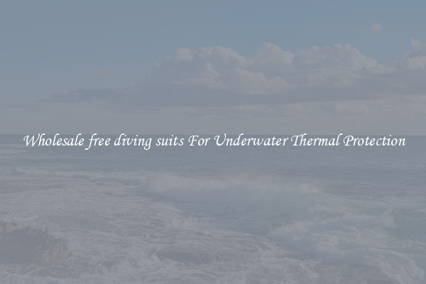 Wholesale free diving suits For Underwater Thermal Protection