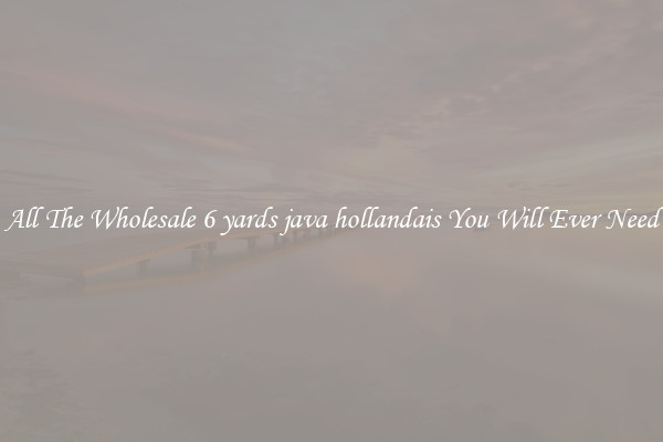 All The Wholesale 6 yards java hollandais You Will Ever Need