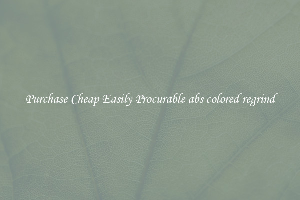 Purchase Cheap Easily Procurable abs colored regrind