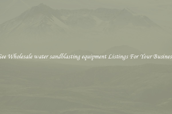 See Wholesale water sandblasting equipment Listings For Your Business