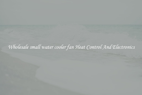 Wholesale small water cooler fan Heat Control And Electronics