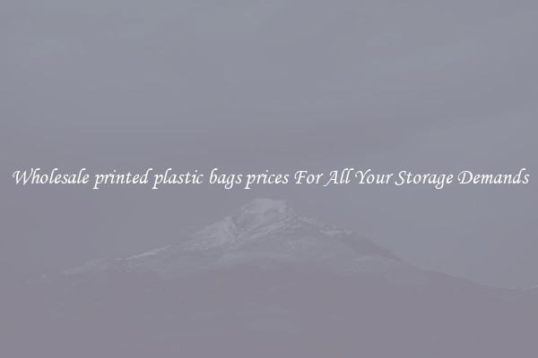 Wholesale printed plastic bags prices For All Your Storage Demands