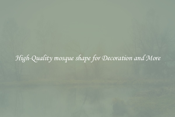 High-Quality mosque shape for Decoration and More