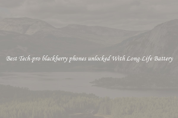 Best Tech-pro blackberry phones unlocked With Long-Life Battery