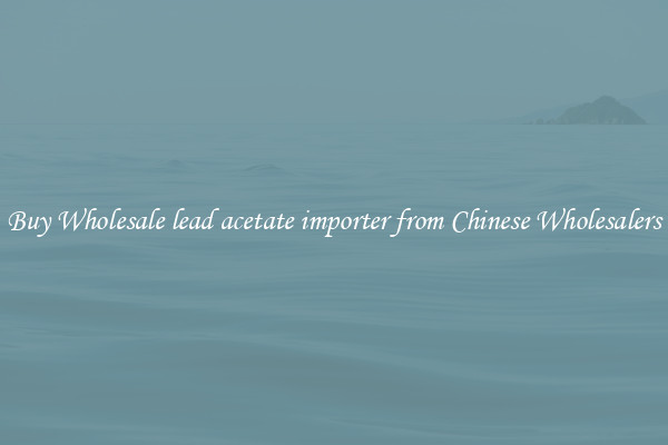 Buy Wholesale lead acetate importer from Chinese Wholesalers