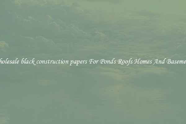 Wholesale black construction papers For Ponds Roofs Homes And Basements