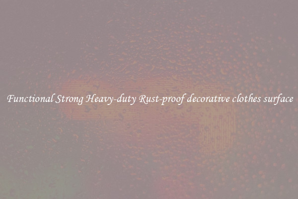 Functional Strong Heavy-duty Rust-proof decorative clothes surface