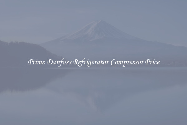 Prime Danfoss Refrigerator Compressor Price